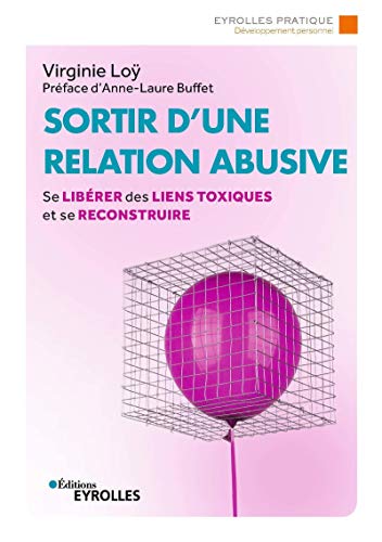 Sortir d'une relation abusive: Se libérer des liens toxiques et se reconstruire. Préface d'Anne-Laure Buffet von EYROLLES