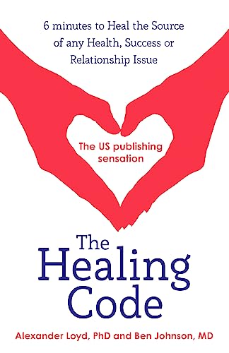 The Healing Code: 6 minutes to heal the source of your health, success or relationship issue