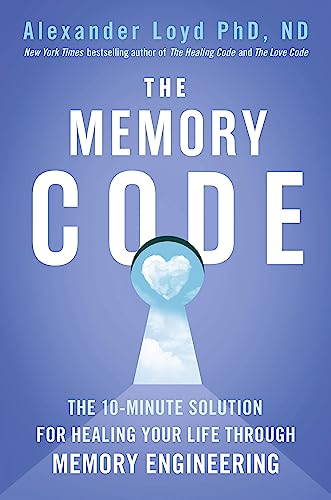 The Memory Code: The 10-minute solution for healing your life through memory engineering