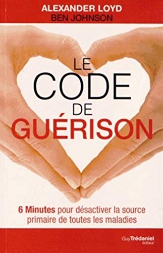 Le Code de guérison: 6 Minutes pour désactiver la source primaire de toutes les maladies von TREDANIEL