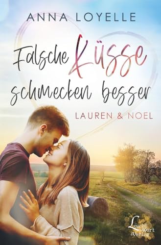 Falsche Küsse schmecken besser: Lauren & Noel von LeuchtWort Verlag