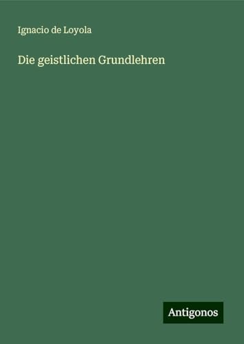 Die geistlichen Grundlehren von Antigonos Verlag
