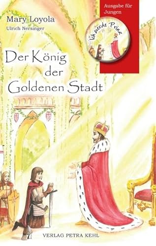 Der König der Goldenen Stadt: Ausgabe für Jungen von Kehl, Petra Verlag