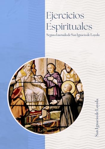 Ejercicios Espirituales: Según el Método de San Ignacio de Loyola von Independently published