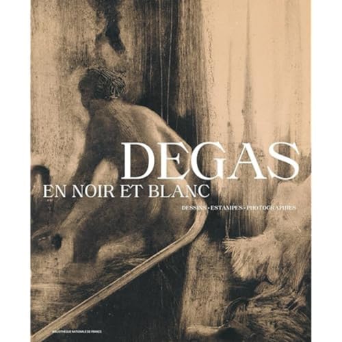 Degas en noir et blanc - Dessins. Estampes. Photographies