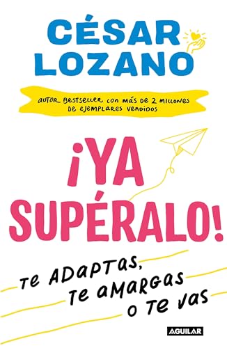 ¡Ya supéralo! / Get Over It, Already!: Te adaptas, te amargas, o te vas/ Adapt, allows bitterness or leave