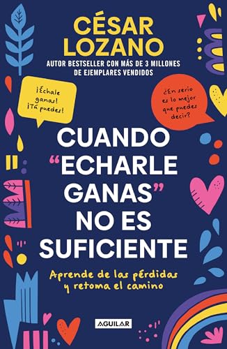 Cuando "echarle ganas" no es suficiente/ When Hanging In There is Not Enough: Aprende de las pérdidas y retoma el camino/ Learn from the Losses and Get Back on Track