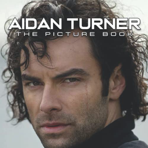 A Picture Book Of Aidan Turner: An Amazing Collection With Compelling Photos Of Aidan Turner To Give On Thanks Giving, Christmas, New Year, And So On
