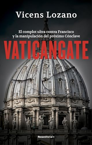 Vaticangate: El complot ultra contra el papa Francisco y la manipulación del próximo Cónclave (No ficción) von Roca Editorial