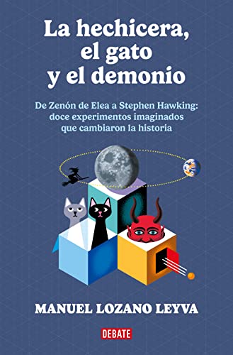 La hechicera, el gato y el demonio: De Zenón a Stephen Hawking: 12 experimentos imaginados que cambiaron la historia. (Ensayo y Pensamiento) von DEBATE