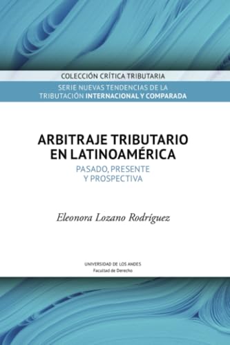 Arbitraje tributario en Latinoamérica: Pasado, presente y prospectiva von Universidad de los Andes