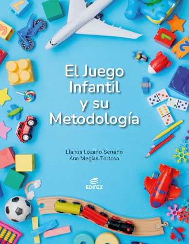 El juego infantil y su metodología (Ciclos Formativos) von Editorial Editex