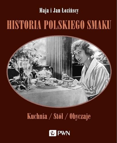 Historia polskiego smaku: Kuchnia / Stół / Obyczaje von Wydawnictwo Naukowe PWN
