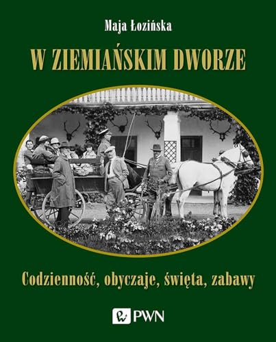 W ziemiańskim dworze: Codzienność, obyczaje, święta, zabawy von Wydawnictwo Naukowe PWN