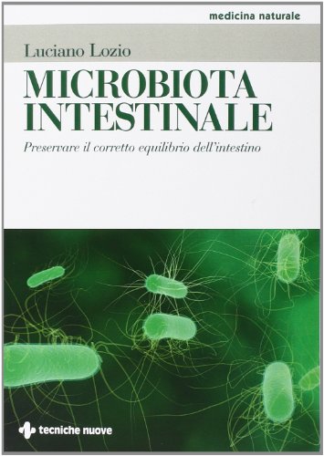 Microbiota intestinale. Preservare il corretto equilibrio dell'intestino (Medicina naturale)