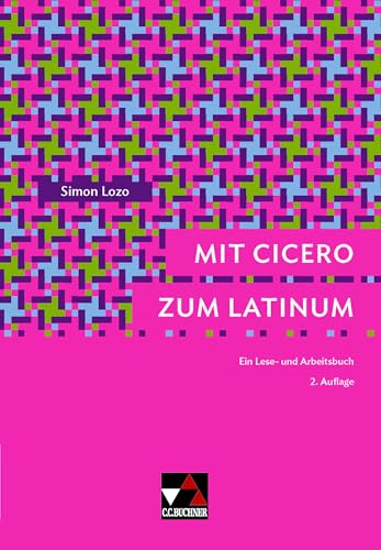 Mit Cicero zum Latinum: Ein Lese- und Arbeitsbuch (Buchners Uni-Bibliothek) von Buchner, C.C.