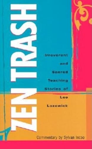 ZEN Trash: The Irreverent and Sacred Teaching Stories of Lee Lozowick