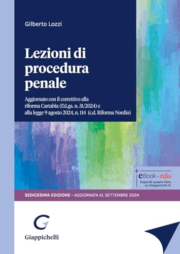 Lezioni di procedura penale. Aggiornato con il correttivo alla riforma Cartabia (D.Lgs. n. 31/2024) e alla legge 9 agosto 2024, n. 114 (c.d.Riforma Nordio) von Giappichelli