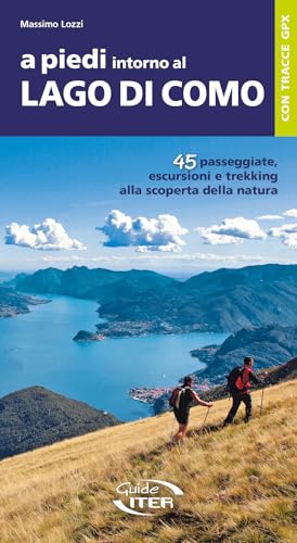 A piedi intorno al Lago di Como. 45 passeggiate, escursioni e trekking alla scoperta della natura (A piedi in Italia) von Iter Edizioni