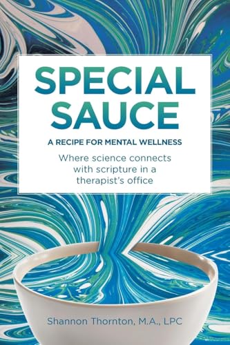 Special Sauce: A Recipe for Mental Wellness: Where science connects with scripture in a therapist's office Special Sauce: A Recipe for Mental Wellness: Where science connects with scripture in a therapist's office von Covenant Books