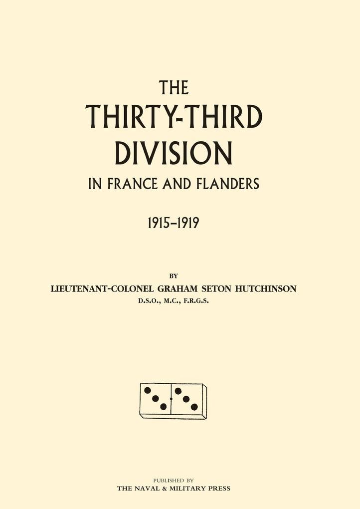 THIRTY-THIRD DIVISION IN FRANCE AND FLANDERS. 1915-1919 von Naval & Military Press