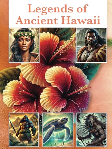 Legends of Ancient Hawaii: Timeless Wonders, Legends, Gods, Demons, the Divine, Royal Kings, Queens, Princess, Warriors and Hero's von Aim Publishing Pty Ltd