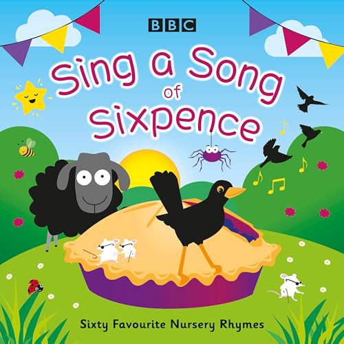 Sing a Song of Sixpence: Sixty Favourite Nursery Rhymes von BBC Physical Audio