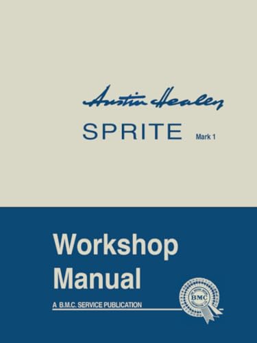 Austin Healey Sprite Mark 1 Workshop Manual: AKD 4884: General Data and Maintenance - Covers All Components and Drawings for the Frog-eye Sprite (Official Workshop Manuals)