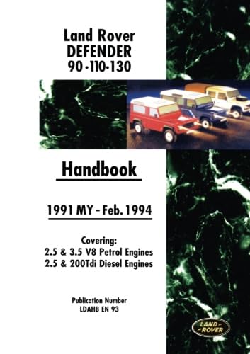 Land Rover Defender 90 110 130 1991-Feb.1994 MY Handbook: LDAHBEN93: Covers 2.5 and 3.5 V8 Petrol and 2.5 and 200 Tdi Diesel Engines