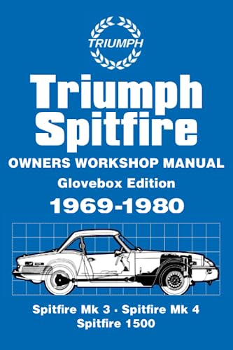 Triumph Spitfire 1969-1980 Owners Workshop Manual: Glovebox Edition: Covering Models Spitfire Mk 3 1969-1970, Spitfire Mk 4 1970-1975, Spitfire 1500 1975-1980 (Practical Classics & Car Restorer)