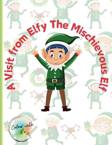A Visit from Elfy The Mischievous Elf: Countdown to Christmas with a Twist, Colour the Fun and Chaos of Elfy’s Holiday Visit von Independently published