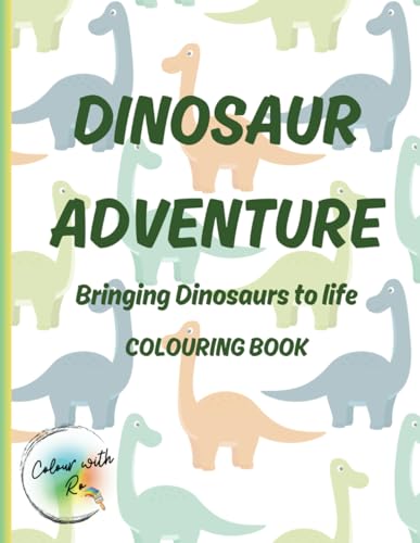Dinosaurs Adventure: Bringing Dinosaurs to Life: Prehistoric World meets the Modern World - Where Colouring Meets Jurassic Fun! von Independently published