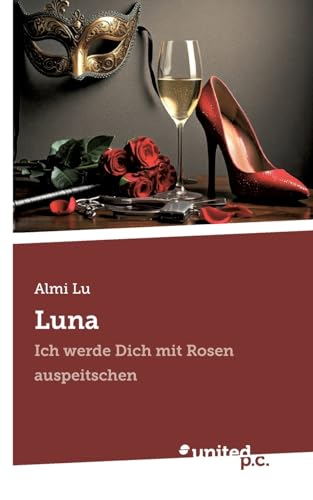Luna: Ich werde Dich mit Rosen auspeitschen von united p.c.