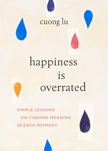 Happiness Is Overrated: Simple Lessons on Finding Meaning in Each Moment von Shambhala