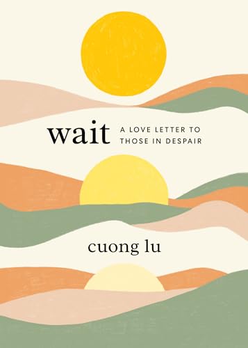 Wait: A Love Letter to Those in Despair Wait: A Love Letter to Those in Despair