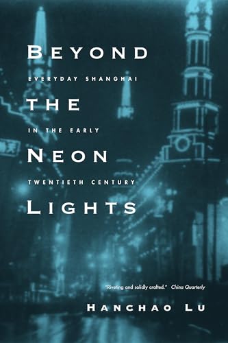 Beyond the Neon Lights: Everyday Shanghai in the Early Twentieth Century von University of California Press