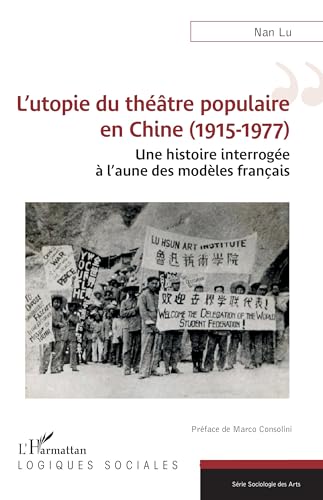 L’utopie du théâtre populaire en Chine (1915-1977): Une histoire interrogée à l’aune des modèles français: Une histoire interrogée à l’aune des modèles français