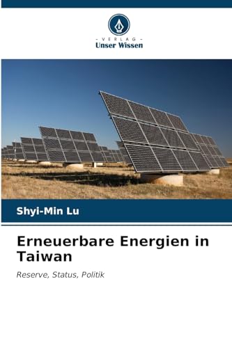 Erneuerbare Energien in Taiwan: Reserve, Status, Politik von Verlag Unser Wissen