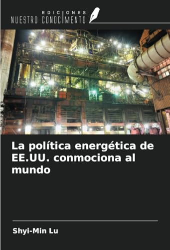 La política energética de EE.UU. conmociona al mundo von Ediciones Nuestro Conocimiento