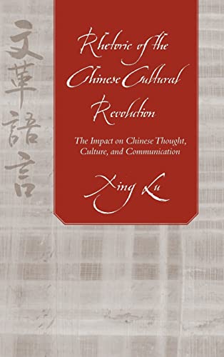 Rhetoric of the Chinese Cultural Revolution: The Impact on Chinese Thought, Culture, and Communication (Studies in Rhetoric/Communication) von University of South Carolina Press