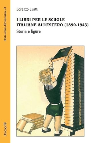 I libri per le scuole italiane all'estero (1890-1943). Storia e figure (Storia sociale dell'educazione) von Unicopli