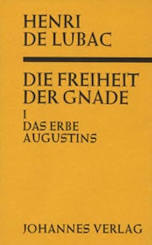 Die Freiheit der Gnade / Das Erbe Augustins Die Freiheit der Gnade / Das Erbe Augustins