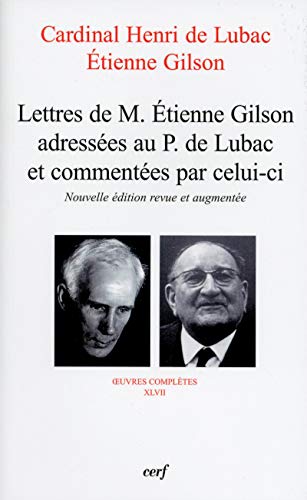 LETTRES DE M. ÉTIENNE GILSON ADRESSÉES AU P. DE LUBAC ET COMMENTÉES PAR CELUI-CI: Correspondance 1956-1975 LETTRES DE M. ÉTIENNE GILSON ADRESSÉES AU P. DE LUBAC ET COMMENTÉES PAR CELUI-CI: Correspondance 1956-1975