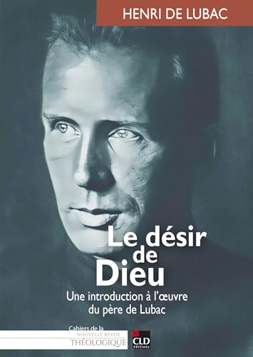 Le désir de Dieu: Une introduction à l'oeuvre du père de Lubac von CLD
