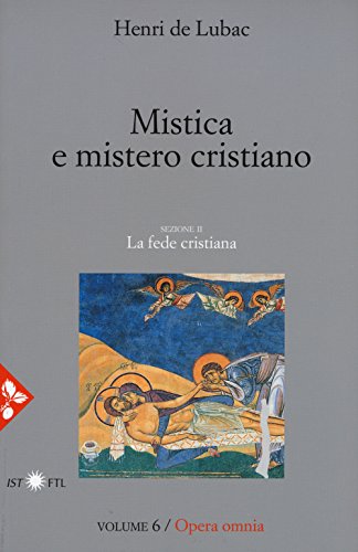 Opera omnia. Nuova ediz.. Mistica e mistero cristiano. La fede cristiana (Vol. 6) (Pensiero cristiano)