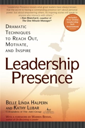Leadership Presence: Dramatic Techniques To Reach Out, Motivate, And Inspire