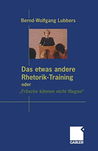 Das etwas andere Rhetorik-Training oder „Frösche können nicht fliegen“ von Gabler Verlag