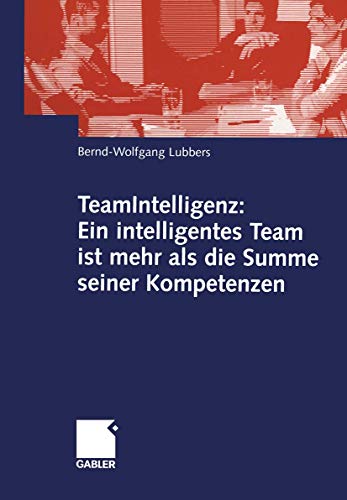 TeamIntelligenz: Ein intelligentes Team ist mehr als die Summe seiner Kompetenzen (German Edition) von Gabler Verlag