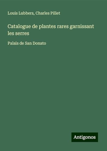 Catalogue de plantes rares garnissant les serres: Palais de San Donato von Antigonos Verlag