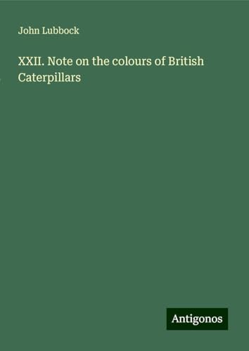 XXII. Note on the colours of British Caterpillars von Antigonos Verlag